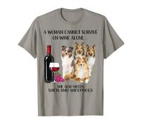 A Woman Cannot Survive On Wine Alone Sheltie Lovers T-Shirt