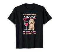 A Woman Can't Survive On Wine Alone She Also Needs A Dog T-Shirt