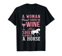 A Woman Can't Survive on Wine Alone She Also Needs A Horse T-Shirt
