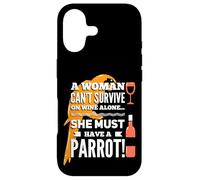 A Woman Can't Survive on Wine Alone She Must Have a Parrot Case for iPhone 17