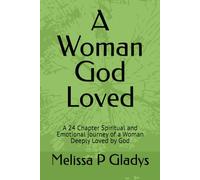 A Woman God Loved: A 24 Chapter Spiritual and Emotional journey of a Woman Deeply Loved by God