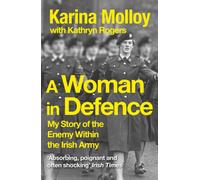 A Woman in Defence : My Story of the Enemy Within the Irish Army