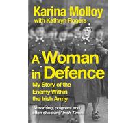 A Woman in Defence : My Story of the Enemy Within the Irish Army