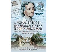 A Woman Living in the Shadow of the Second World War: Helena Hall's Journal from the Home Front by Helena Hall (2014-11-10)