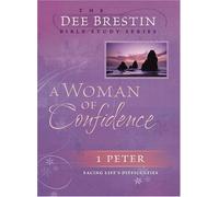 A Woman Of Confidence: 1 Peter Facing Life's Difficulties (Dee Brestin Bible Study)