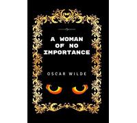 A Woman of No Importance: By Oscar Wilde - Illustrated