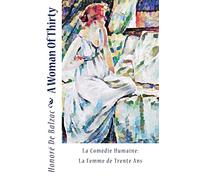 A Woman Of Thirty: La Comédie Humaine: La Femme de Trente Ans