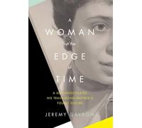 A Woman on the Edge of Time: A Son Investigates His Trailblazing Mother's Young Suicide
