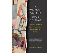 A Woman on the Edge of Time: A Son's Search for a Mother Who Wanted More