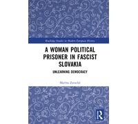 A Woman Political Prisoner in Fascist Slovakia : Unlearning Democracy