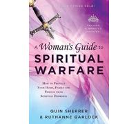 A Woman's Guide to Spiritual Warfare: How to Protect Your Home, Family and Friends from Spiritual Darkness