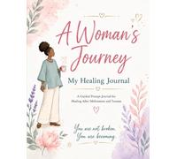 A Woman’s Journey: My Healing Journal: A Guided Prompt Journal for Healing After Molestation and Trauma