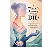 A Woman’s Journey Through DID: Recognize Symptoms, Heal from Trauma & Rebuild Identity