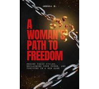 A Woman’s Path to Freedom: Ending Toxic Cycles, Reclaiming Your Power, and Thriving in a New Dawn