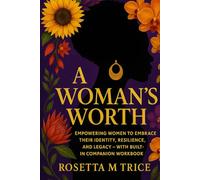A Woman’s Worth: Empowering Women to Embrace Their Identity, Resilience, and Legacy - With Built-In Companion Workbook