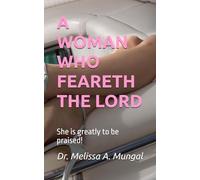 A WOMAN WHO FEARETH THE LORD: She is greatly to be praised!