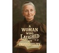 A Woman Who Laughed at Impossibility: And Cried: “It Shall Be Done!” - The Life of Henrietta Soltau