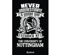 A Woman Who Studied At The University Of Nottingham Notebook: Cute & Funny Test Day Graduation day Notebook Journal Gifts For Kids & Adults, Best Friend, Sister, Coworker,.. With 6x9 in 110pages