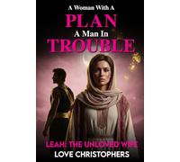 A Woman with a Plan, A Man in Trouble: Leah: The Unloved Wife