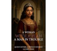A Woman with a Plan, A Man in Trouble: Queen Esther, A Woman Favored