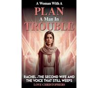 A Woman with a Plan, A Man in Trouble: Rachel, the Second Wife and the Voice that still Weeps