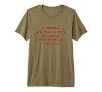 A Woman Without a Man is Like a Fish Without a Bicycle Funny Premium T-Shirt