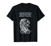 A Woman Without A Man Is Like A Fish Without A Bicycle Quote T-Shirt