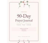 A Woman's 90-Day Prayer Journal: A Simple Daily Devotional with Scripture, Prayer & Gratitude to Draw Closer to God