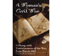 A Woman's Civil War: A Diary, With Reminiscences of the War, from March 1862