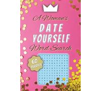 A Woman's Date Yourself Word Search: Ladies Word Find Puzzles about Self Love, Care, Being Your Bestie, Empowerment and more | 6x9 inches, 120 pages | ... for Girlfriends, Adult Females and Women