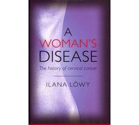 A Woman's Disease: The history of cervical cancer