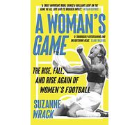 A Woman's Game: The Rise, Fall, and Rise Again of Women's Football