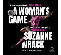 A Woman's Game: The Rise, Fall and Rise Again of Women's Soccer