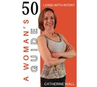 A Woman's Guide: 50: A Woman's Guide to Living With Intent