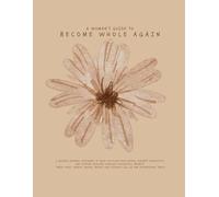 A woman's guide to Become Whole Again