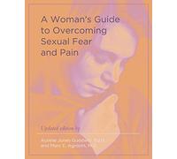 A Woman's Guide to Overcoming Sexual Fear and Pain