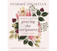 A Woman's Guide to Praying the Scriptures: Prayers for Every Day and Every Need (A Prayer Bible Study)