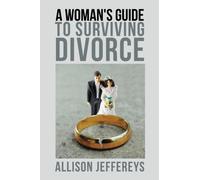 A Woman's Guide to Surviving Divorce
