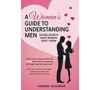 A Woman's Guide to Understanding Men: Dating Secrets Most Women Don't Know