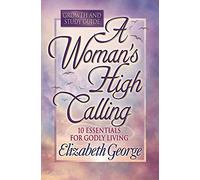 A Woman's High Calling Growth and Study Guide