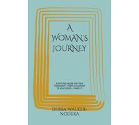 A WOMAN'S JOURNEY: SURVIVING ABUSE AND TEEN PREGNANCY - FROM CHILDHOOD TO ADULTHOOD - I MADE IT!