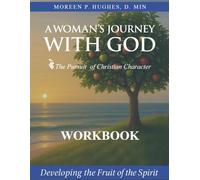 A Woman's Journey With God: The Pursuit of Christian Character: Developing the Fruit of the Spirit Workbook