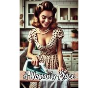 A Woman's Place - Ironing: 108 Page Lined Journal, Notebook, Gag Gift For Couples, Wedding Gifts For Funny Relationships, Traditional Roles, 1950's