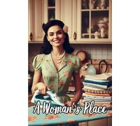 A Woman's Place - Ironing Clothes: 108 Page Lined Journal, Notebook, Gag Gift For Couples, Wedding Gifts For Funny Relationships, Traditional Roles, 1950's