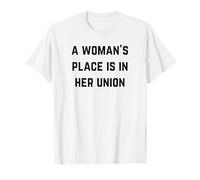 A woman's place is in her union - Pro-Union Rights Tee T-Shirt