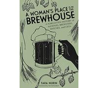 A Woman's Place Is in the Brewhouse: A Forgotten History of Alewives, Brewsters, Witches, and CEOs