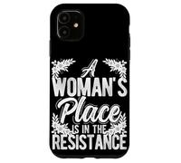 A WOMAN'S PLACE IS IN THE RESISTANCE Feminist Empowerment Case for iPhone 11