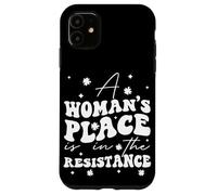 A Woman's Place Is In The Resistance Feminist Empowerment Case for iPhone 11