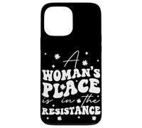 A Woman's Place Is In The Resistance Feminist Empowerment Case for iPhone 13 Pro Max