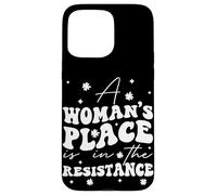 A Woman's Place Is In The Resistance Feminist Empowerment Case for iPhone 15 Pro Max